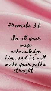 In all your ways acknowledge him, and he will make your paths straight